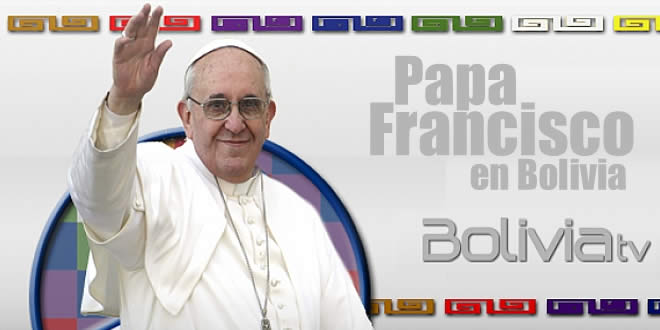 Llegada del papa Francisco será transmitido en vivo por Bolivia Tv